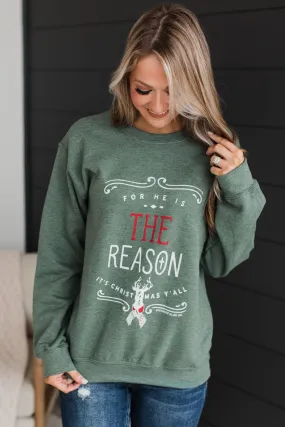 "For He Is The Reason" Crew Neck Pullover- Green